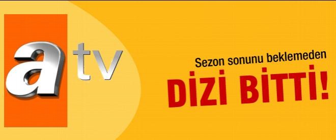ATV dizisi yayından kaldırıldı!