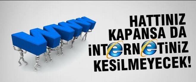 Hattınız kapansa da internetiniz kesilmeyecek!