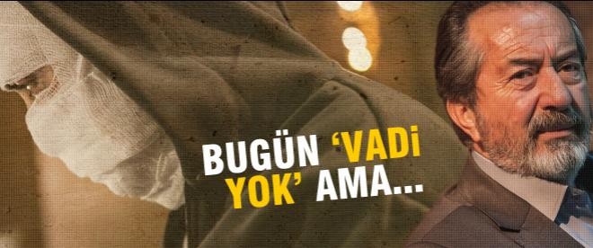 Bugün Kurtlar Vadisi Pusu yok ama...