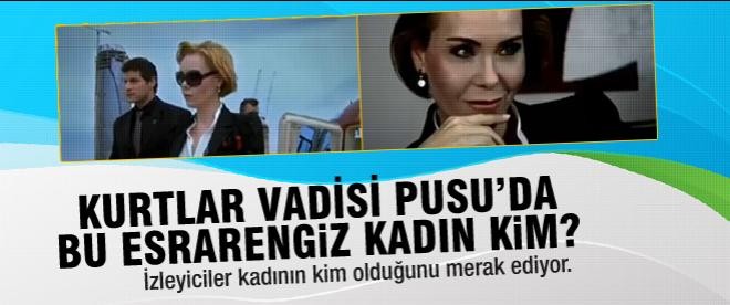 Kurtlar Vadisi Pusu'daki bu kadın kim?