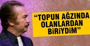 Gencebay: "Topun ağzında olanlardan biriydim"