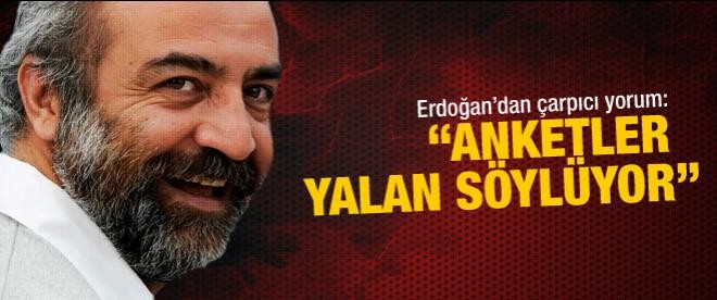 Yılmaz Erdoğan: "Anketler yalan söylüyor"